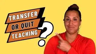 WHEN TO TRANSFER AND WHEN TO QUIT TEACHING | Teacher Talk | Being A Teacher