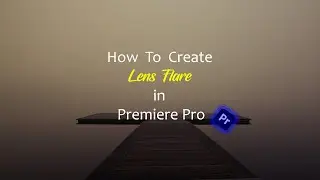 🔴🔵 How to create Lens Flare effects in Premiere Pro 🔴🔵