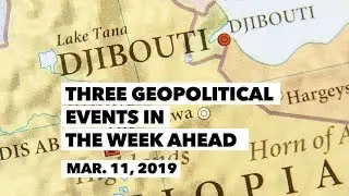 Three Geopolitical Events in the Week Ahead • March 11, 2019