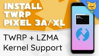 How to Install TWRP on Pixel 3a / XL + LZMA Kernel Support
