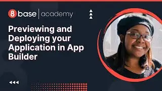 8base Academy - Previewing and Deploying your Application in App Builder