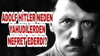 Adolf HİTLER Yahudilerden Neden Bu Kadar Nefret Ediyordu?