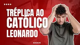 Tréplica ao Hater #Católico Leonardo