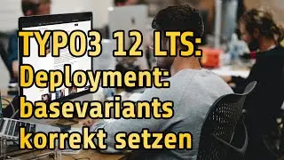 TYPO3 12 Tutorial: basevariants für das Deployment setzen | Ausschnitt 