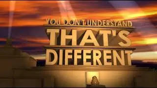 You don't understand, THAT'S DIFFERENT  (Russian meme 