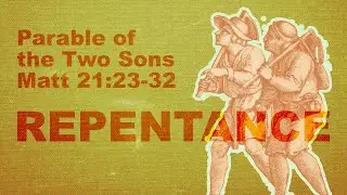 Parable of the Two Sons, Repentance, Matt 21:23-32