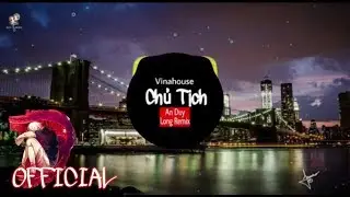 Chủ Tịch - An Duy ( Long Remix ) | Bản Nhạc Remix Đưa Ta Lên Mây/ Best Cn Music