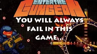 Enter the Gungeon - Is the game really Hard? (Epic Fail)