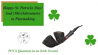 Happy St. Patrick's Day!  And (Mis) Adventures in Pipe Making. Weekend Chat 17 March 2024