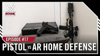 Ep. 17 | Pistol vs AR for Home Defense
