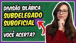 🟢 Você acerta a DIVISÃO SILÁBICA de SUBDELEGADO e SUBOFICIAL? || Prof. Letícia Góes
