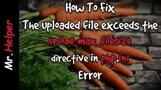 The uploaded file exceeds the upload_max_filesize directive in php.ini