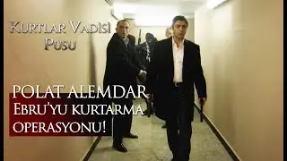 Polat Alemdar Ebru'yu kurtarma operasyonu!