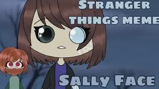 Stranger things `meme` || Sally Face 5 episode || 700+ sub special || Gacha life