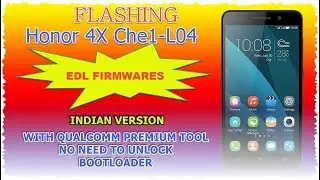 HONOR 4X Che1-L04 FLASH  WITH  EDL FIRMWARE AND DOWNLOAD FREE, NO NEED TO UNLOCK BOOTLOADER