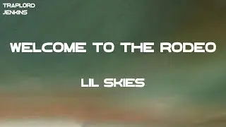 Lil Skies - Welcome to the Rodeo (Lyrics)