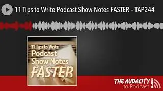 11 Tips to Write Podcast Show Notes FASTER – TAP244
