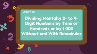 Divides Mentally 2- to 4-digit Numbers by Tens or Hundreds or by 1 000 Without and With Remainder