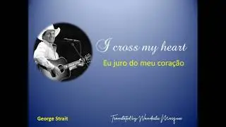 George Strait   I cross my heart
