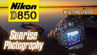 Nikon D850 | How I Capture Sunrise Photos | Settings & Filters