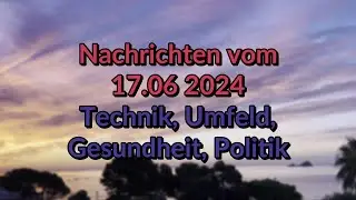 Nachrichten vom 18.06.2024, Technik, Leben, Unterhaltung, Gesundheit, Umwelt, Stream, HD portrait