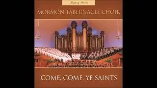 Come, Come, Ye Saints - The Tabernacle Choir (Full Album)
