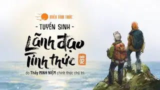 Thầy Minh Niệm | Tuyển sinh Khóa Lãnh đạo Tỉnh thức - Khóa II