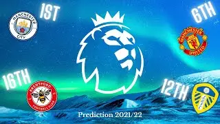 MY PREMIER LEAGUE PREDICTION | 2021/22 SEASON