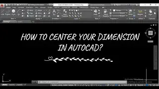 HOW TO CENTER DIMENSION IN AUTOCAD?