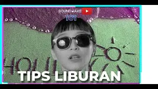 10 TIPS LIBURAN YANG GA USAH DI TONTON  - SOUNDWAVE 101