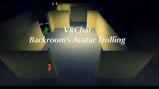 VRChat : Backroom’s Avatar Trolling