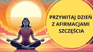 Medytacja z afirmacjami, które przyniosą Ci szczęście