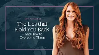 How to Recognize and Overcome the Lies Holding You Back