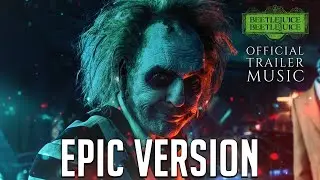 BEETLEJUICE BEETLEJUICE | Official Trailer Music | EPIC VERSION
