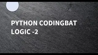 Python || Coding Bat || Logic-2