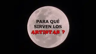 Para qué sirven los Artistas?