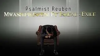 Psalmist Reuben Featuring Isreal Exile - Mwashipikisheni