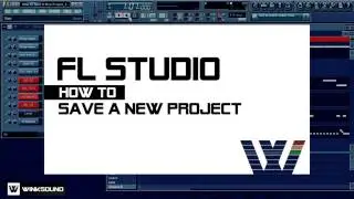 FL Studio: How To Save A New Project | WinkSound