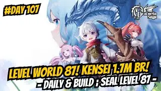 World Level 87! Kensei 1.7m BR! Daily & Build [Seal Level 87 - Day 107] - Draconia Saga Sea