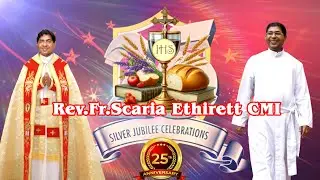 Silver Jubilee Celebration of Rev. Fr. Scaria Ethirett CMI