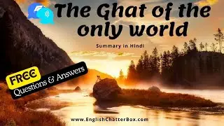 The Ghat of the Only World Class 11 | Summary in Hindi