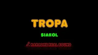 Siakol - Tropa [Karaoke Real Sound]