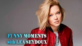 FUNNY MOMENTS with LEA SEYDOUX | СМЕШНЫЕ МОМЕНТЫ с ЛЕА СЕЙДУ