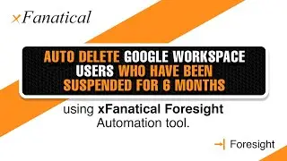 Auto delete Google Workspace users who have been suspended for 6 months using Foresight