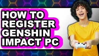 How to Register Genshin Impact Pc - Full Guide
