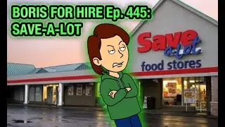 Boris For Hire 445:Save-A-Lot