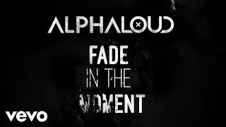 Alphaloud - Fade In The Moment (Lyric Video)