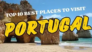 TOP 10 PACES TO VISIT PORTUGAL