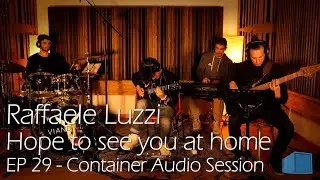 Raffaele Luzzi - Hope to see you at home - EP 29 - Container Audio Session