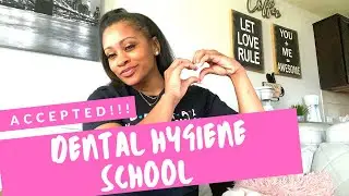 I WAS ACCEPTED INTO DENTAL HYGIENE SCHOOL!